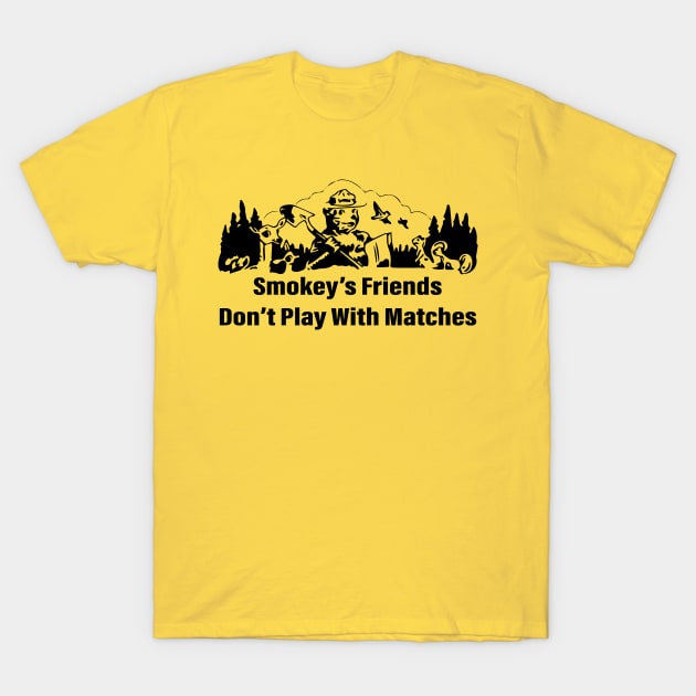 Smokey's friends don't play with matches funny saying T-Shirt by DesignHND